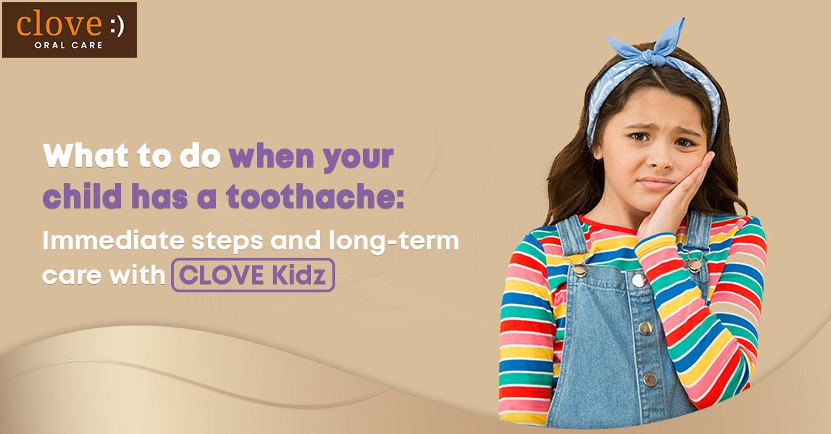 Clove Kidz toothpaste for a Parent’s Guide to Happy & Healthy Smiles