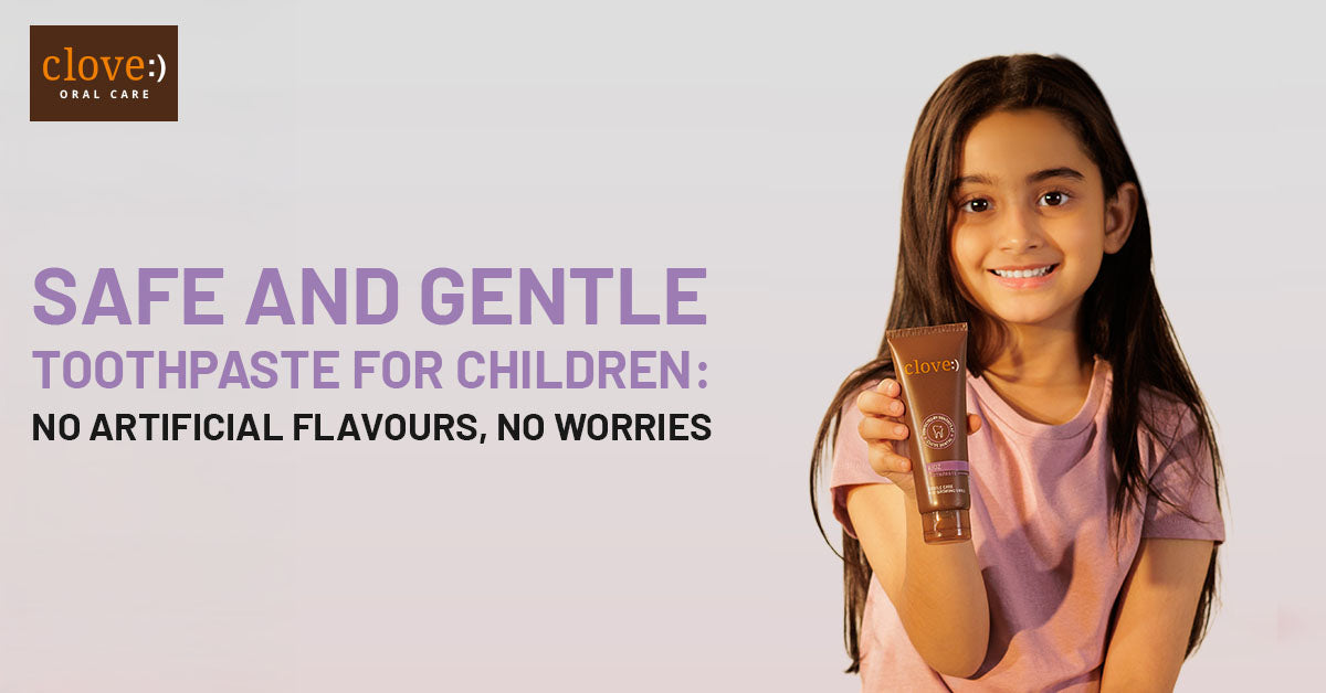 Safe and Gentle Toothpaste for Children: No Artificial Flavours, No Wo