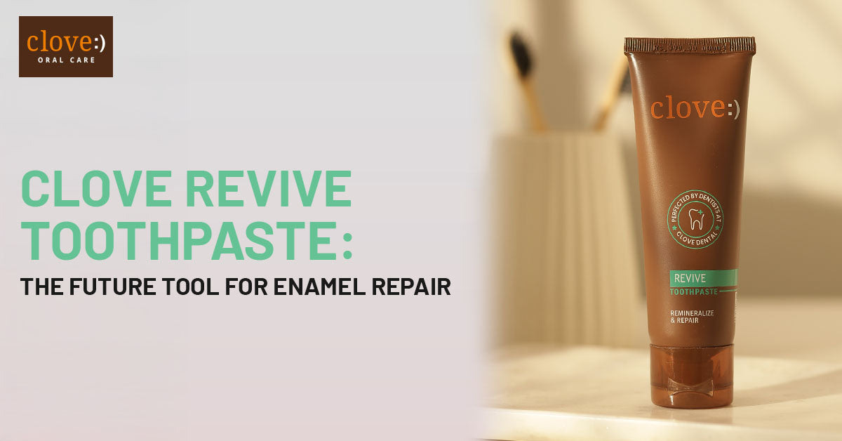 Clove Revive Toothpaste: The Future Tool for Enamel Repair