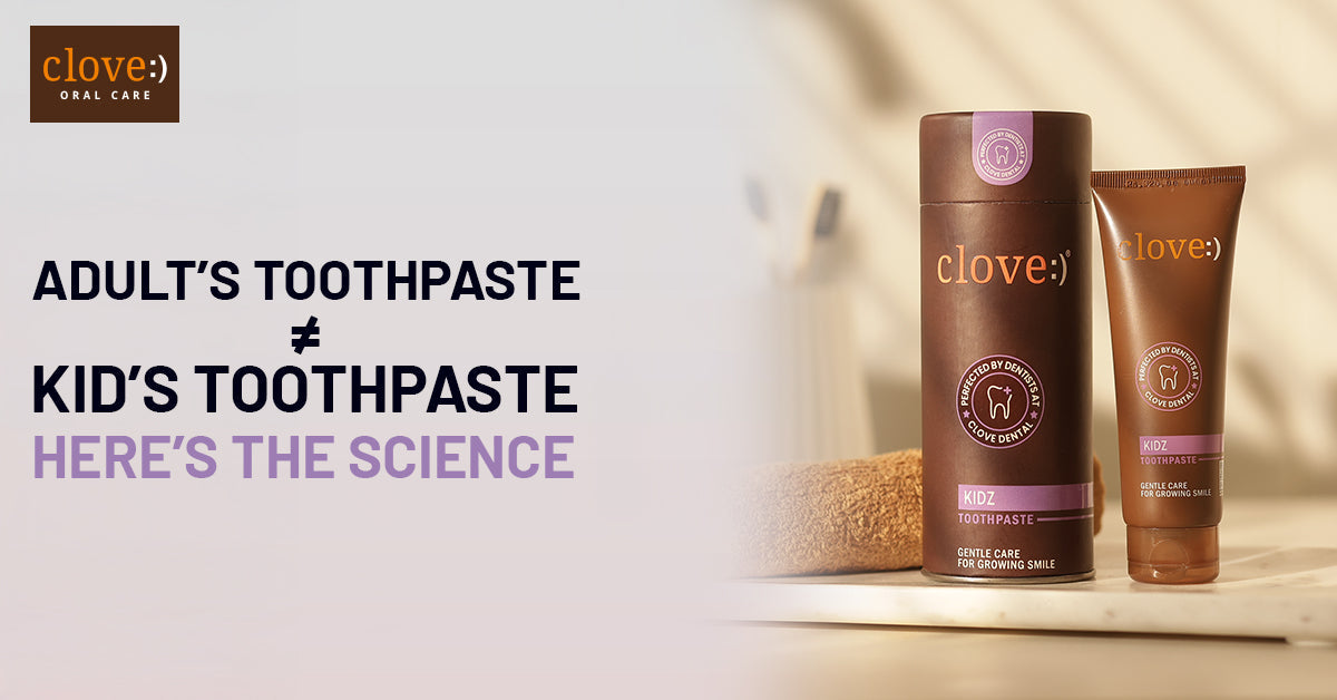 Adult Toothpaste ≠ Kids Toothpaste: Here’s the Science