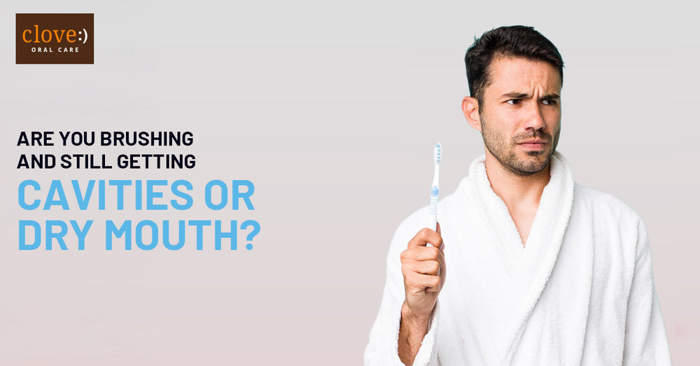 Are You Brushing but Still Getting Cavities or Dry Mouth? Here’s Why.(00)