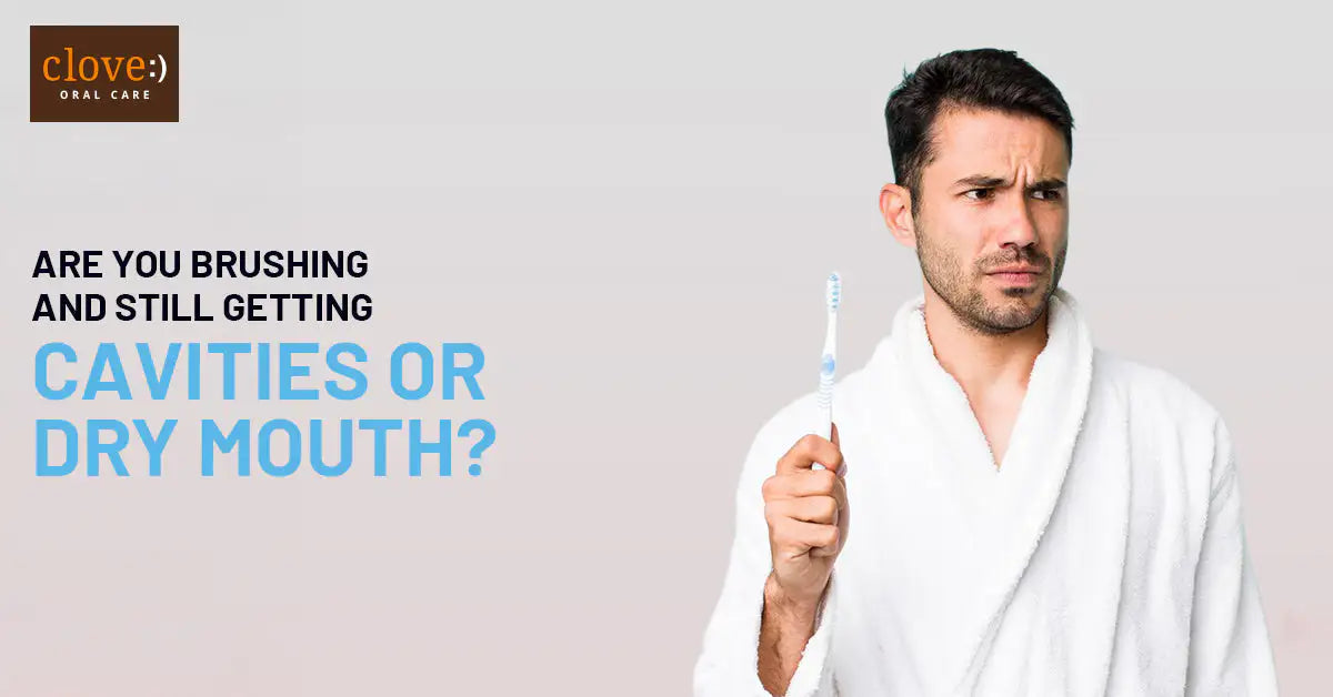 Are You Brushing but Still Getting Cavities or Dry Mouth? Here’s Why.