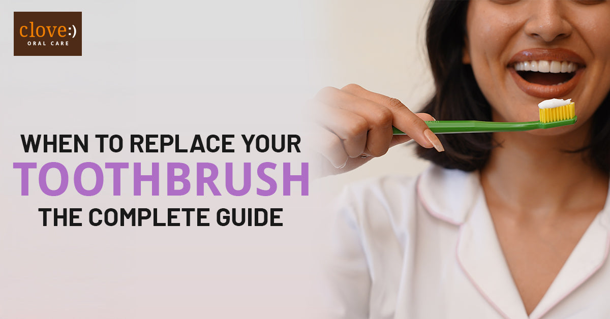 When to Replace Your Toothbrush: The Complete Guide
