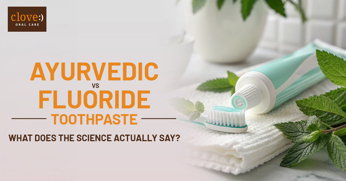Ayurvedic vs Fluoride Toothpaste: What Does the Science Actually Say?