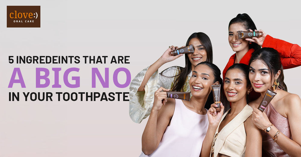 5 Ingredients that are a Big NO in Your Toothpaste