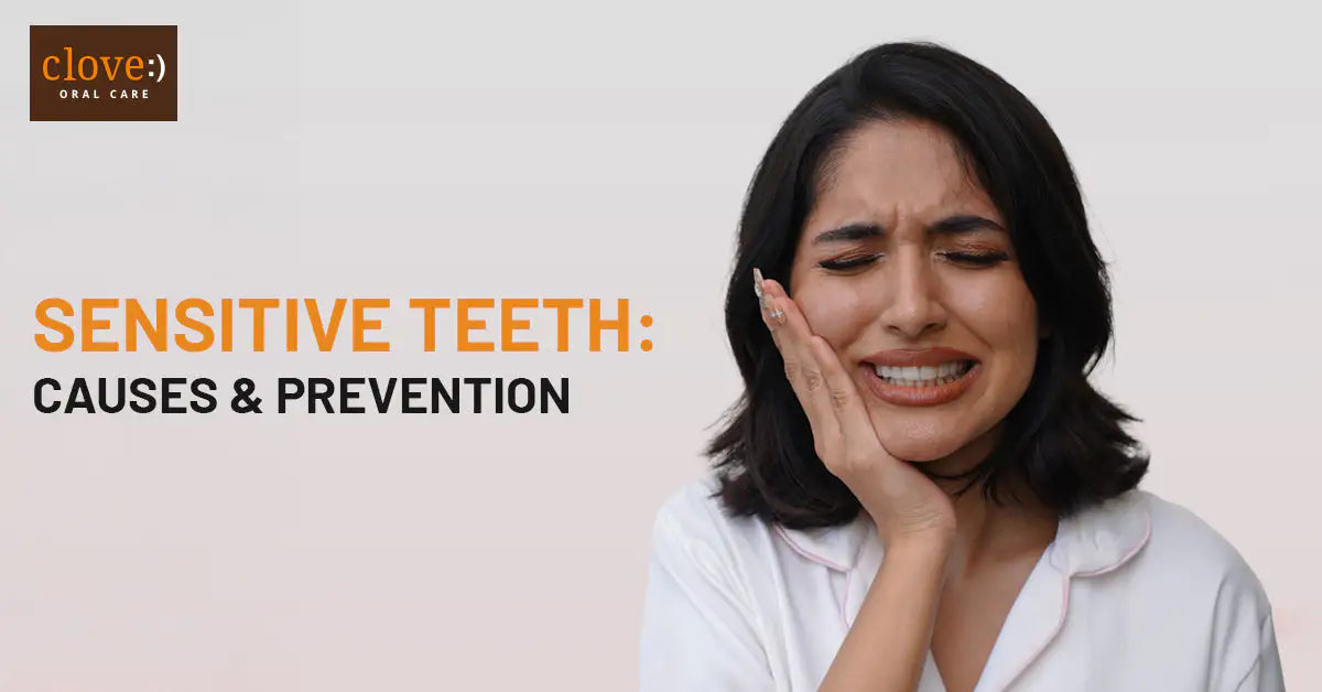 Sensitive Teeth: Causes & Prevention