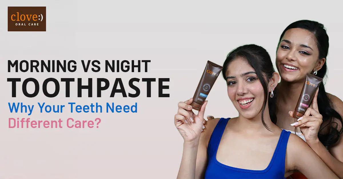 Morning vs Night Toothpaste