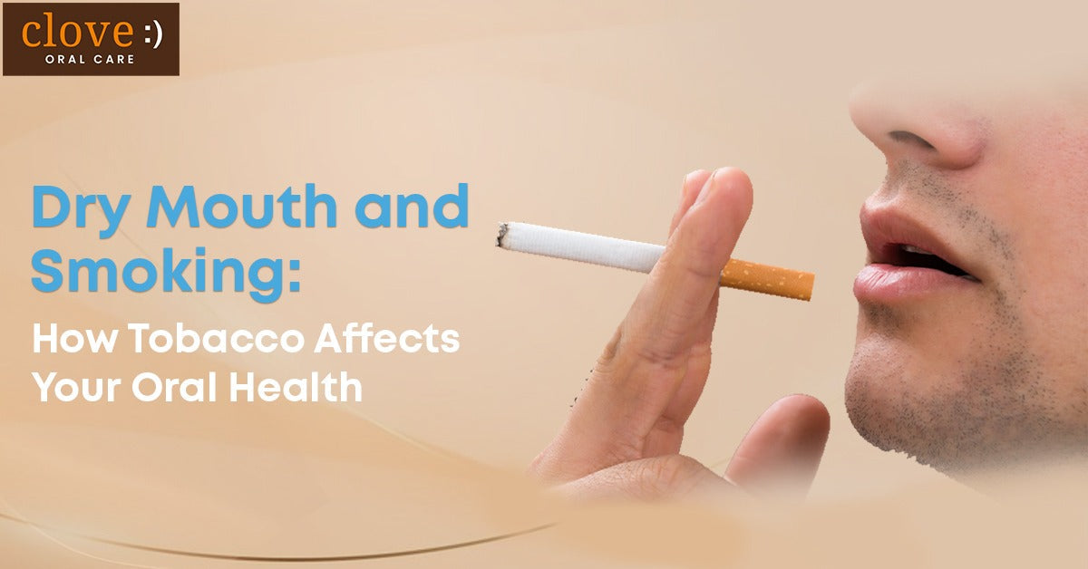 dry mouth and smoking: how tobacco affects your oral health